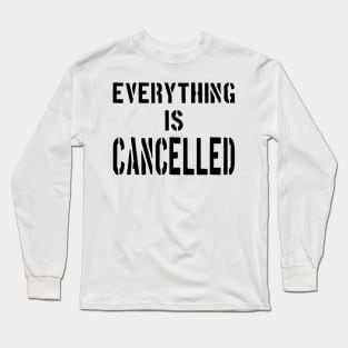 EVERYTHING IS CANCELLED Long Sleeve T-Shirt